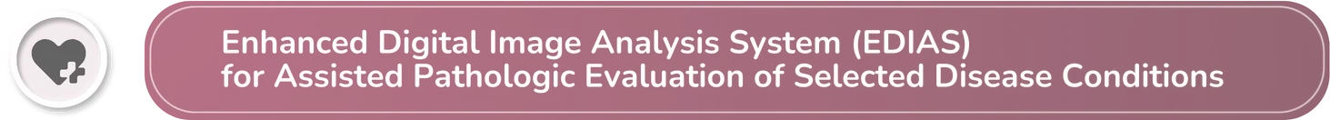 Enhanced Digital Image Analysis System (EDIAS) for Assisted Pathologic Evaluation of Selected Disease Conditions