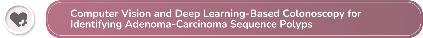 Computer Vision and Deep Learning-Based Colonoscopy for Identifying Adenoma-Carcinoma Sequence Polyps