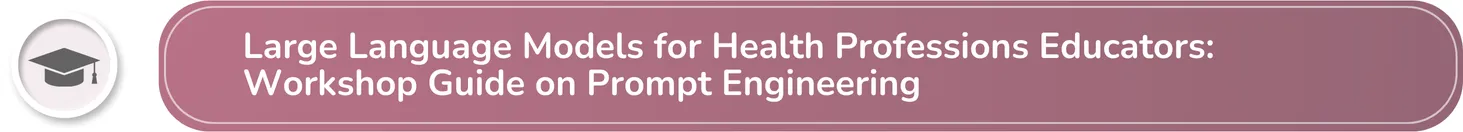 Large Language Models for Health Professions Educators: Workshop Guide on Prompt Engineering