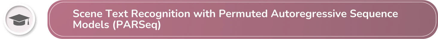 Scene Text Recognition with Permuted Autoregressive Sequence Models (PARSeq)